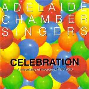 Adelaide Chamber Singers - Celebration (A Miscellany Of Recordings 1996-2000) download free