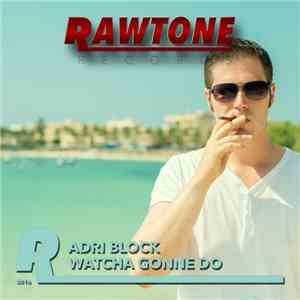 Adri Block - Watcha Gonne Do download free