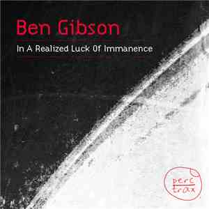 Ben Gibson - In A Realized Luck Of Immanence download free