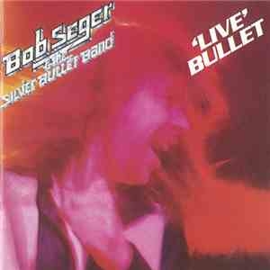 Bob Seger & The Silver Bullet Band - 'Live' Bullet download free