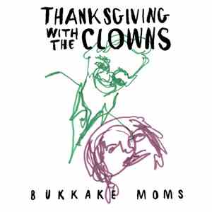 Bukkake Moms - Thanksgiving With the Clowns download free
