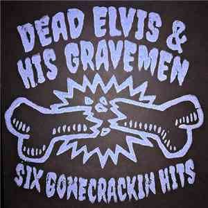 Dead Elvis And His Gravemen - Six Bone Crackin' Hits download free
