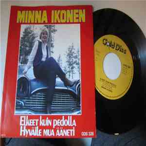 Minna Ikonen - Elkeet Kuin Pedolla / Hyväile Mua Ääneti download free