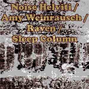 Noise Helviti / Amy Weinrausch / Raven  / Sleep Column - Noise Helviti / Amy Weinrausch / Raven / Sleep Column download free