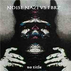 Noise Nazi Vs Fbrz - No Title download free