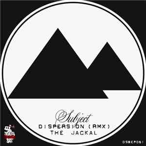 Subject  - Dispersion (RMX) / The Jackal download free