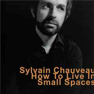 Sylvain Chauveau - How To Live In Small Spaces download free