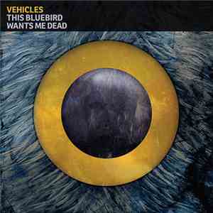 Vehicles - This Bluebird Wants Me Dead download free
